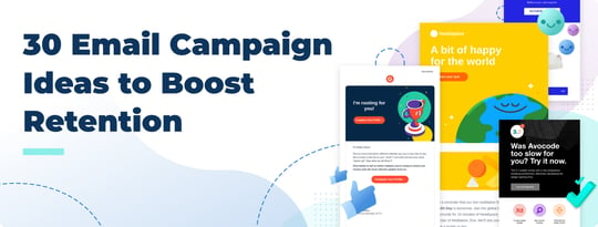 30 Email Campaign Ideas to Boost Retention With swipe-worthy examples for every step of the customer journey - White Paper PDF